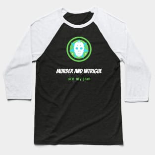 Murder and intrigue are my jam Baseball T-Shirt